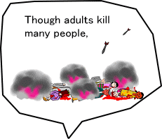 Though adults kill many people,