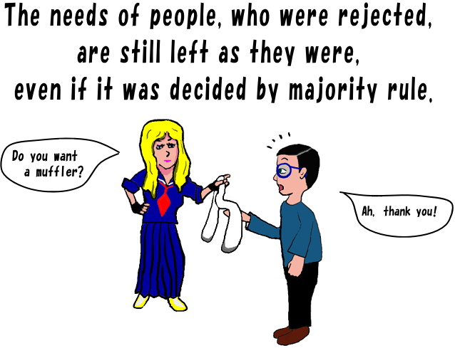The needs of people, who were rejected, are still left as they were, even if it was decided by majority rule.