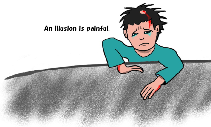 An illusion is painful.