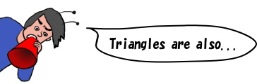 Triangles are also…