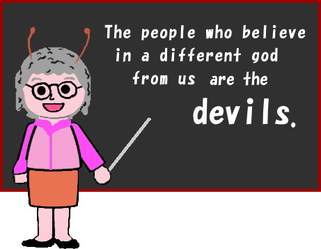 The people who believe in a different god from us are the devils.