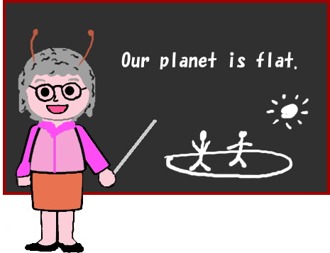 Our planet is flat.