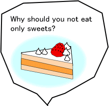 Why should you not eat only sweets?
