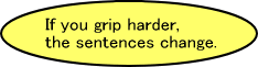 If you grip harder, the sentences change.