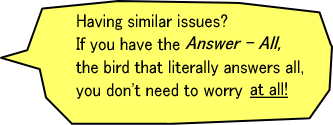 Having similar issues? If you have the Answer - All, the bird that literally answers all, you don't need to worry at all!