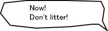 Now! Don't litter!