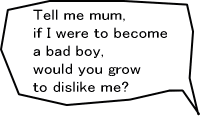 If I were to become a bad boy, would you grow to dislike me?