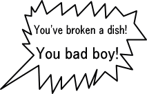 You've broken a dish! You bad boy!