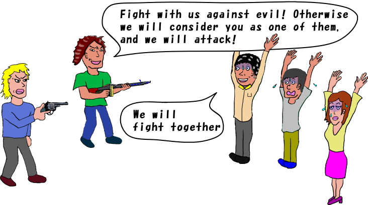 If there should be anyone who doesn't fight with us, we will consider the one to be evil and attack it
