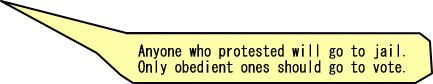 Anyone who protested will go to jail. Only obedient ones should go to vote.