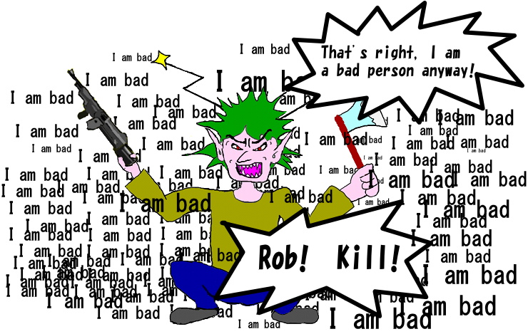 That's right, I am a bad person anyway! Rob! Kill!