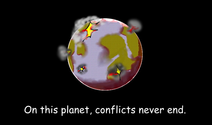 Battles on the war-torn planet. On this planet, conflicts never end.