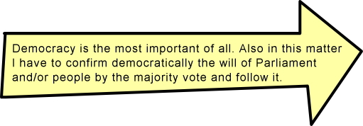 Democracy is the most important. Also in this matter, I have to confirm democratically the will of Diet and/or people by majority vote and follow it.